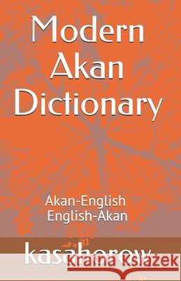 Modern Akan Dictionary: Akan-English & English-Akan Kasahorow 9781089897606 Independently Published