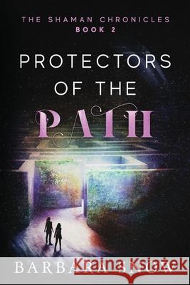 Protectors of the Path: The Shaman Chronicles Book 2 Barbara Snow 9781089902928