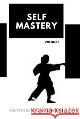 Self-Mastery: Volume I Will Masterson 9781089908791 Independently Published