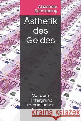 Ästhetik des Geldes: Vor dem Hintergrund romantischer Literatur Vo 9781089914969 Independently Published