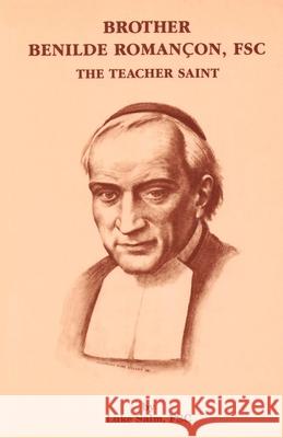 Brother Benilde Romançon, FSC: The Teacher Saint Salm Fsc, Luke 9781089932949 Independently Published