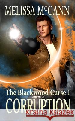 The Blackwood Curse 1: Queen of Corruption Melissa McCann 9781089935643 Independently Published