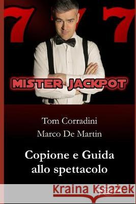 Mister Jackpot - Copione e guida allo spettacolo Marco d Tom Corradini 9781089942726 Independently Published