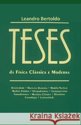 Teses: Da Física Clássica e Moderna Bertoldo, Leandro 9781089952251 Independently Published