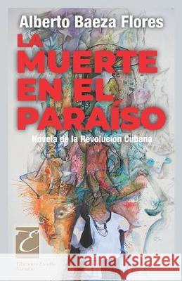 La muerte en el paraíso: Novela de la Revolución Cubana Baeza Flores, Alberto 9781089957454 Independently Published