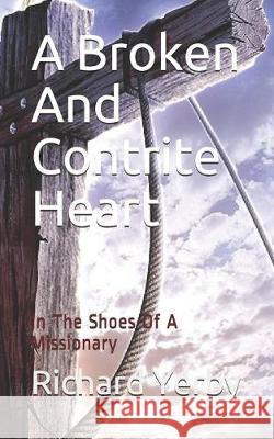 A Broken And Contrite Heart: In The Shoes Of A Missionary J. Darlene Campbell Richard Yerby 9781089973171