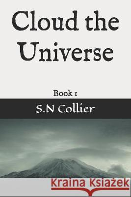 Cloud the Universe: Book 1 S. N. Collier 9781089995326 Independently Published