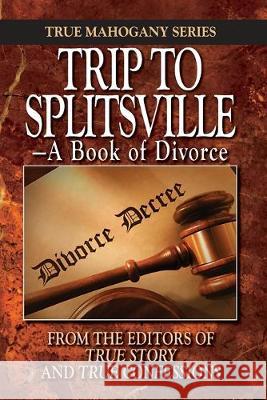 Trip to Splitsville: -A Book of Divorce Editors of True Story and True Confessio The Editors of True Story and True Confe 9781089996057 Independently Published