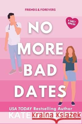 No More Bad Dates: A romantic comedy of love, friendship . . . and tea Kate O'Keeffe 9781089996576