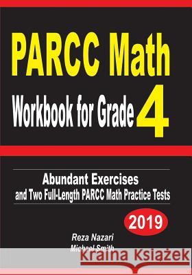 PARCC Math Workbook for Grade 4: Abundant Exercises and Two Full-Length PARCC Math Practice Tests Nazari, Reza 9781090108609 Independently Published
