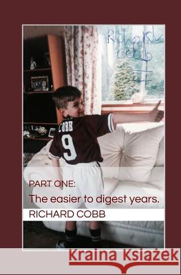 Richard Cobb: Part One: The easier to digest years. Richard Cobb 9781090118790