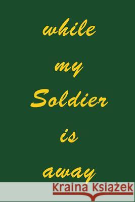 While My Soldier Is Away Uncle Sam Cares 9781090126733 Independently Published