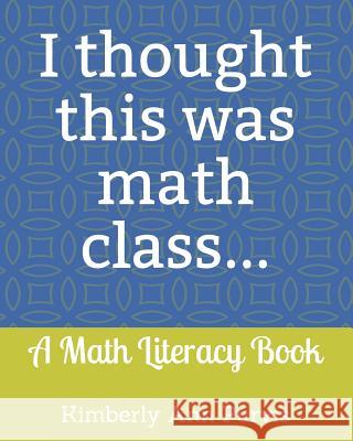 I thought this was math class...: A Math Literacy Book Purvis, Kimberly Ann 9781090132451 Independently Published
