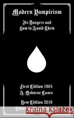 Modern Vampirism: Its Dangers and How to Avoid Them Tarl Warwick A. Osborne Eaves 9781090134646 Independently Published