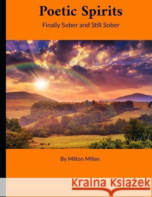 Poetic Spirits: Finally Sober and Still Sober Milton Millan 9781090137265