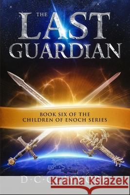 The Last Guardian: The Children of Enoch Series Book 6 Dana Waddell D. C. Claymore 9781090139948 Independently Published