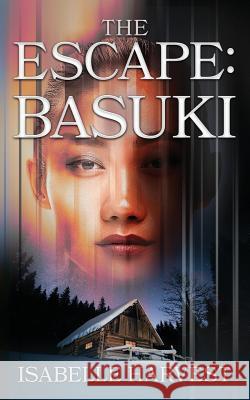 The Escape: Basuki Isabelle Harvest 9781090141361 Independently Published