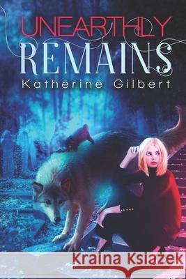 Unearthly Remains Katherine Gilbert 9781090144799 Independently Published
