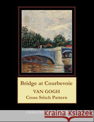 Bridge at Courbevoie: Van Gogh Cross Stitch Pattern Kathleen George Cross Stitch Collectibles 9781090144850 Independently Published