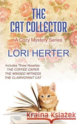 The Cat Collector: A Cozy Mystery Series Lori Herter 9781090151032