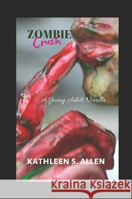 Zombie Crush: A Young Adult Novella Kathleen S. Allen 9781090152787