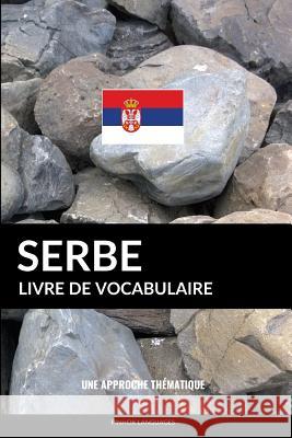 Livre de vocabulaire serbe: Une approche thématique Languages, Pinhok 9781090157546 Independently Published