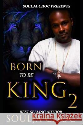 Born to be King 2 Soulja Choc 9781090162465