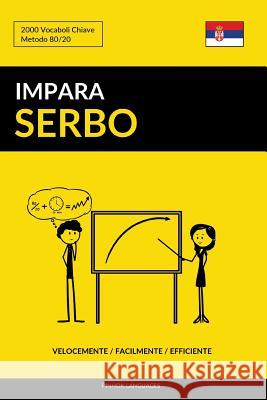 Impara il Serbo - Velocemente / Facilmente / Efficiente: 2000 Vocaboli Chiave Languages, Pinhok 9781090164001 Independently Published