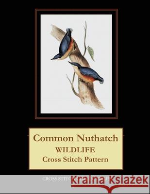 Common Nuthatch: Wildlife Cross Stitch Patterns Kathleen George Cross Stitch Collectibles 9781090164025 Independently Published