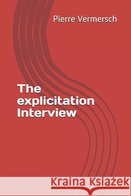 The Explicitation Interview Pierre Vermersch 9781090169259 Independently Published