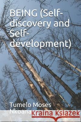 BEING (Self-discovery and Self-development) Nkoana, Tumelo Moses 9781090174734