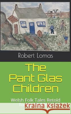 The Pant Glas Children: Welsh Folk Tales Retold for my Children Lomas, Robert 9781090181756