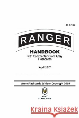 Ranger Handbook - April 2017 - TC 3-21.76: Updated with Commentary from Army Flashcards Zachary Willey 9781090187949 Independently Published