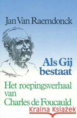ALS Gij Bestaat.: Het Roepingsverhaal Van Charles de Foucauld Jan Va 9781090190024 Independently Published