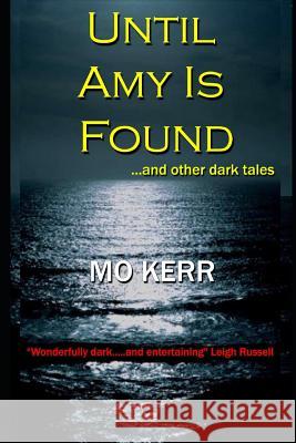 Until Amy Is Found: ...and Other Dark Tales Mo Kerr 9781090196668 Independently Published