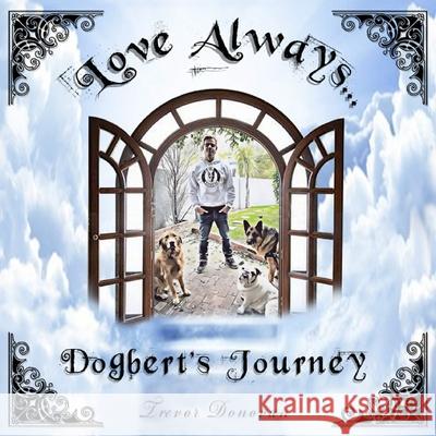 Love Always, Dogbert's Journey: The Adventures of Dogbert, Tito, and Shadow, Book 2 Trevor Donovan 9781090201478