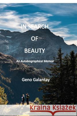 In Search of Beauty: An Autobiographical Memoir Geno Galantay 9781090210364 Independently Published