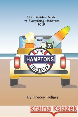 The Hamptons Lifesaver: The Essential Guide to Everything Hamptons 2019 Tracey Holmes 9781090219664 Independently Published