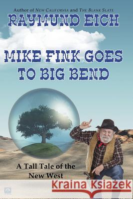 Mike Fink Goes to Big Bend Raymund Eich 9781090219947