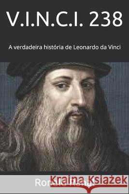 V.I.N.C.I. 238: A verdadeira história de Leonardo da Vinci Carqueija, Miguel 9781090225979 Independently Published