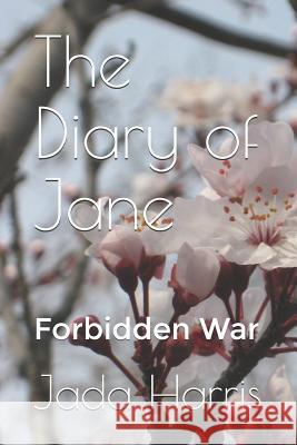 The Diary of Jane: Forbidden War Jada Harris 9781090226747