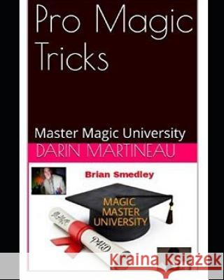 Pro Magic Tricks: Master Magic University Brian Smedley Darin Martineau 9781090233882