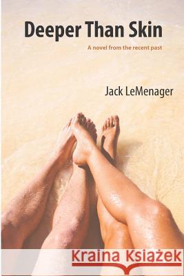 Deeper Than Skin: A novel from the recent past LeMenager, Jack 9781090235589 Independently Published
