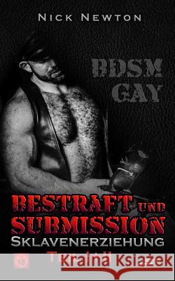 Bestraft Und Submission Sklavenerziehung Teil I+ii: Bdsm Gay Nick Newton 9781090236197 Independently Published