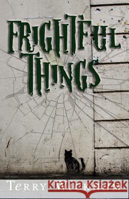 Frightful Things Terry Wickham 9781090239662 Independently Published