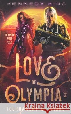 Love of Olympia: Tournament of Stars Kennedy King 9781090240736 Independently Published