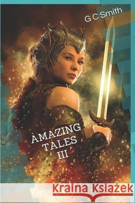 Amazing Tales III G. C. Smith 9781090241122 Independently Published