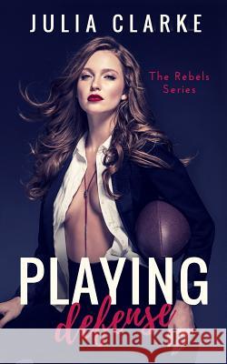 Playing Defense Julia Clarke 9781090243843 Independently Published