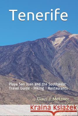 Tenerife: Playa San Juan and the Southwest of Tenerife Paula M. Metzner Claus J. Metzner 9781090248787