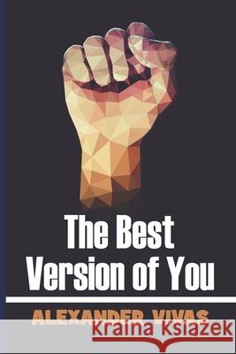 The Best Version Of You Vivas, Alexander 9781090249654 Independently Published